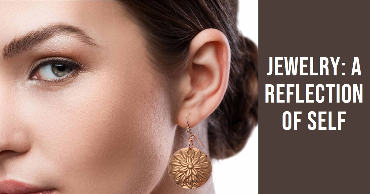 A Women Wearing Copper Flower Disc Earrings, with text "Jewelry: A Reflection of Self"