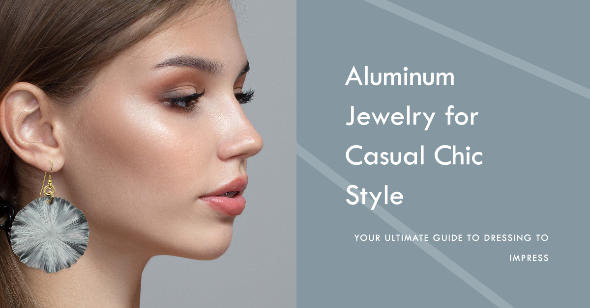 Dress to Impress: Your Ultimate Guide to Aluminum Jewelry for Casual Chic Style