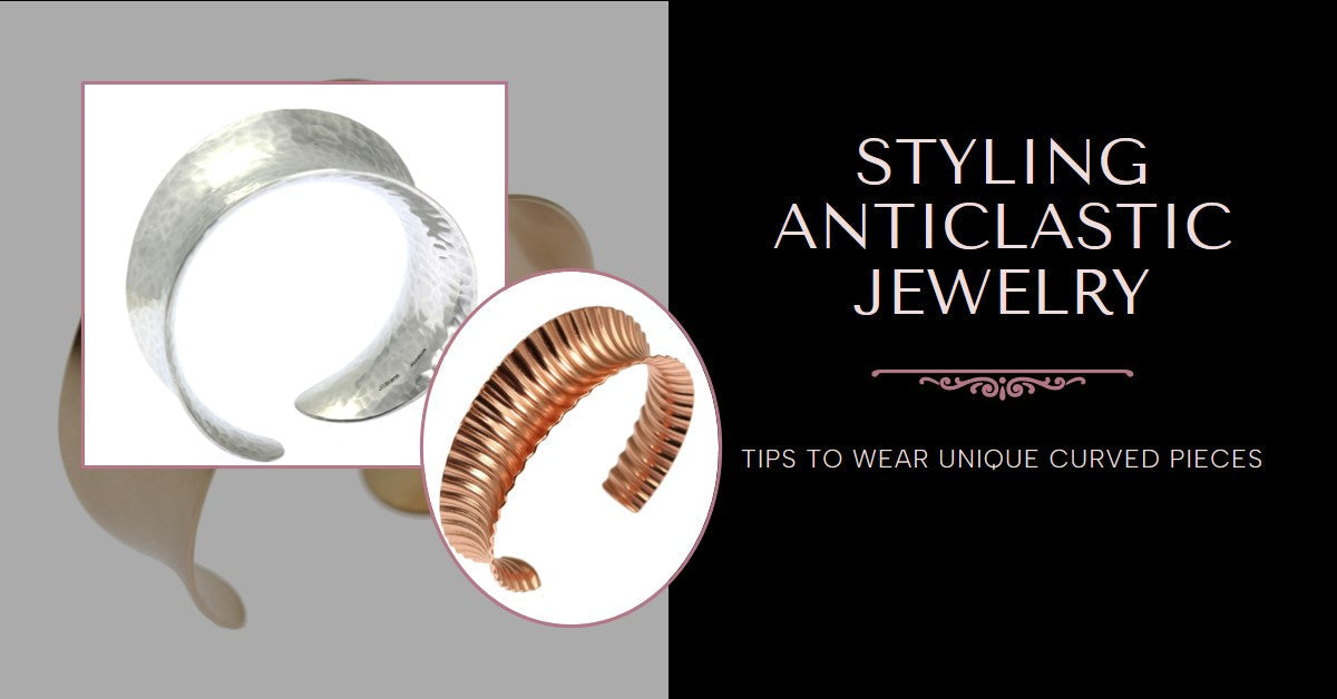 How to Style Anticlastic Jewelry: Curved Cuffs and Bangles That Move