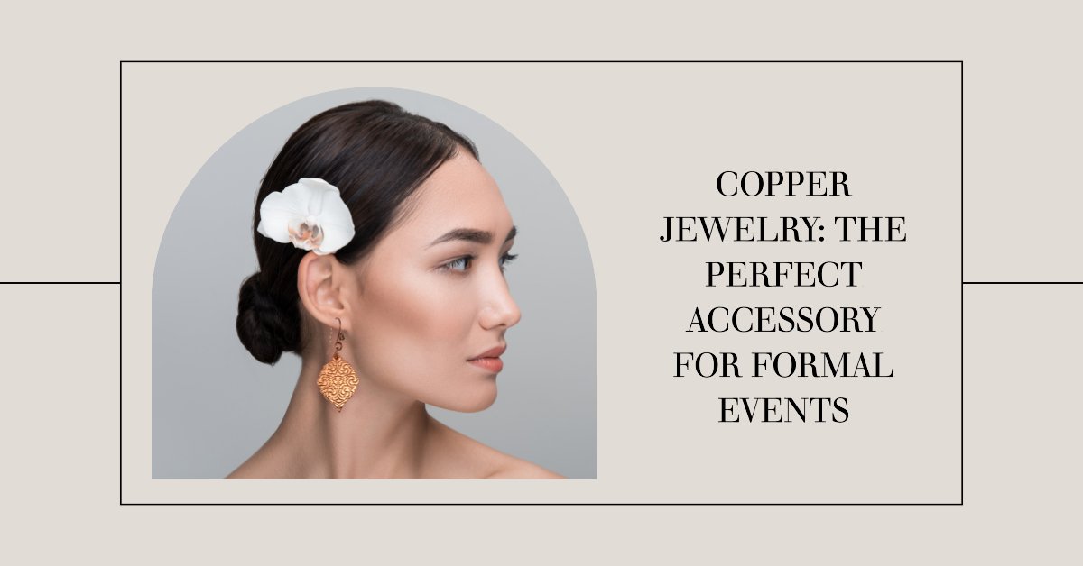 Copper Jewelry - The Perfect Accessory for Formal Events
