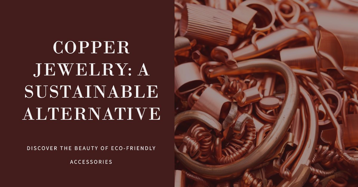 Copper Jewelry: Eco-Friendly & Sustainable by John S Brana
